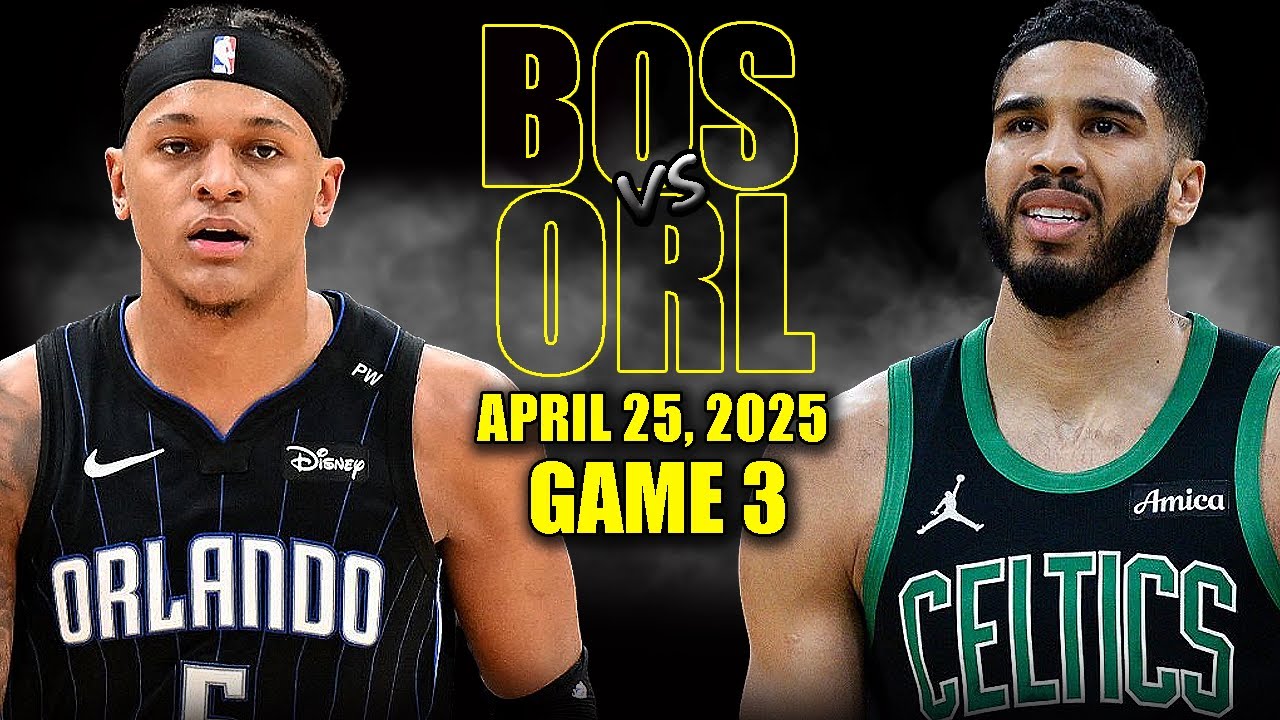 Boston Celtics vs Orlando Magic Full Game 3 Highlights - April 25, 2025 | NBA Playoffs