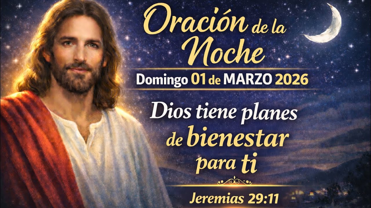 🌙 Oración de la Noche | Domingo 01 de Marzo de 2026 | Dios tiene planes de bienestar para ti 🙏