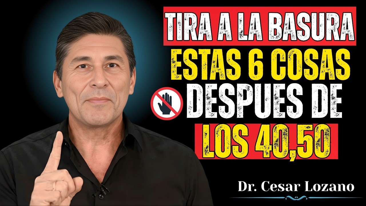 ✨ QUITA estas 6 Cosas de tu VIDA para SER FELIZ Después de los 40, 50 | Dr Cesar Lozano ✨
