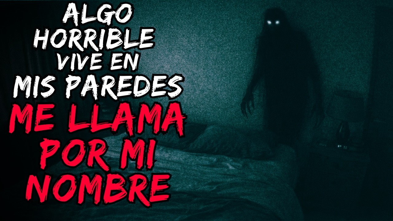 Algo horrible vive en mis paredes… me llama por mi nombre | Creepypasta Español