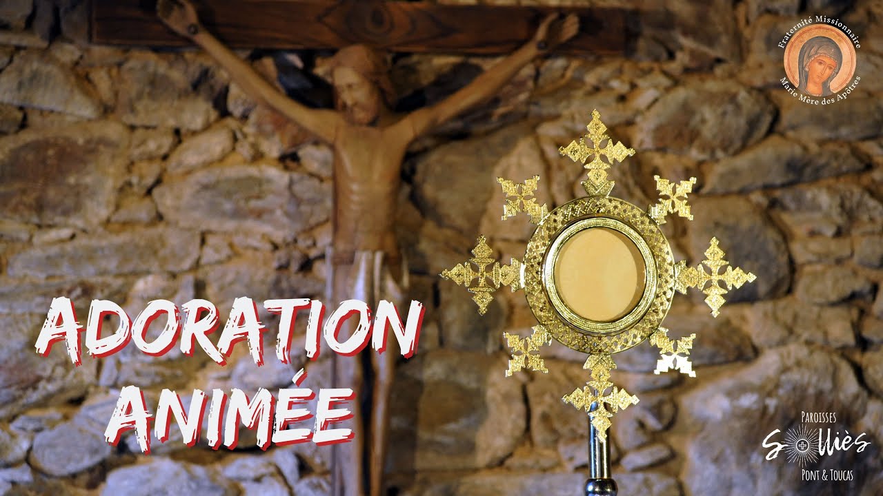 Adoration du Saint Sacrement animée