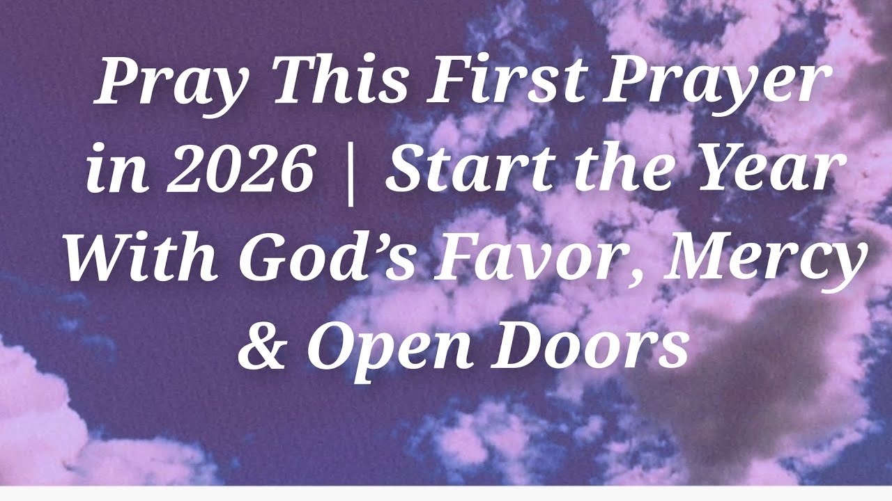 Pray This First Prayer in 2026 | Start the Year With God’s Favor, Mercy & Open Doors