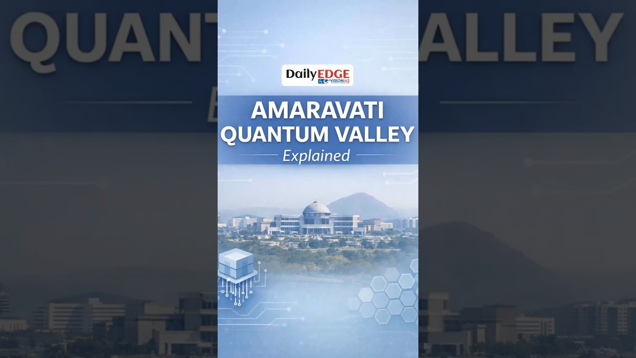 Daily Edge By VisionIAS | Amaravati Quantum Valley: India&rsquo;s Next Tech Revolution Explained
