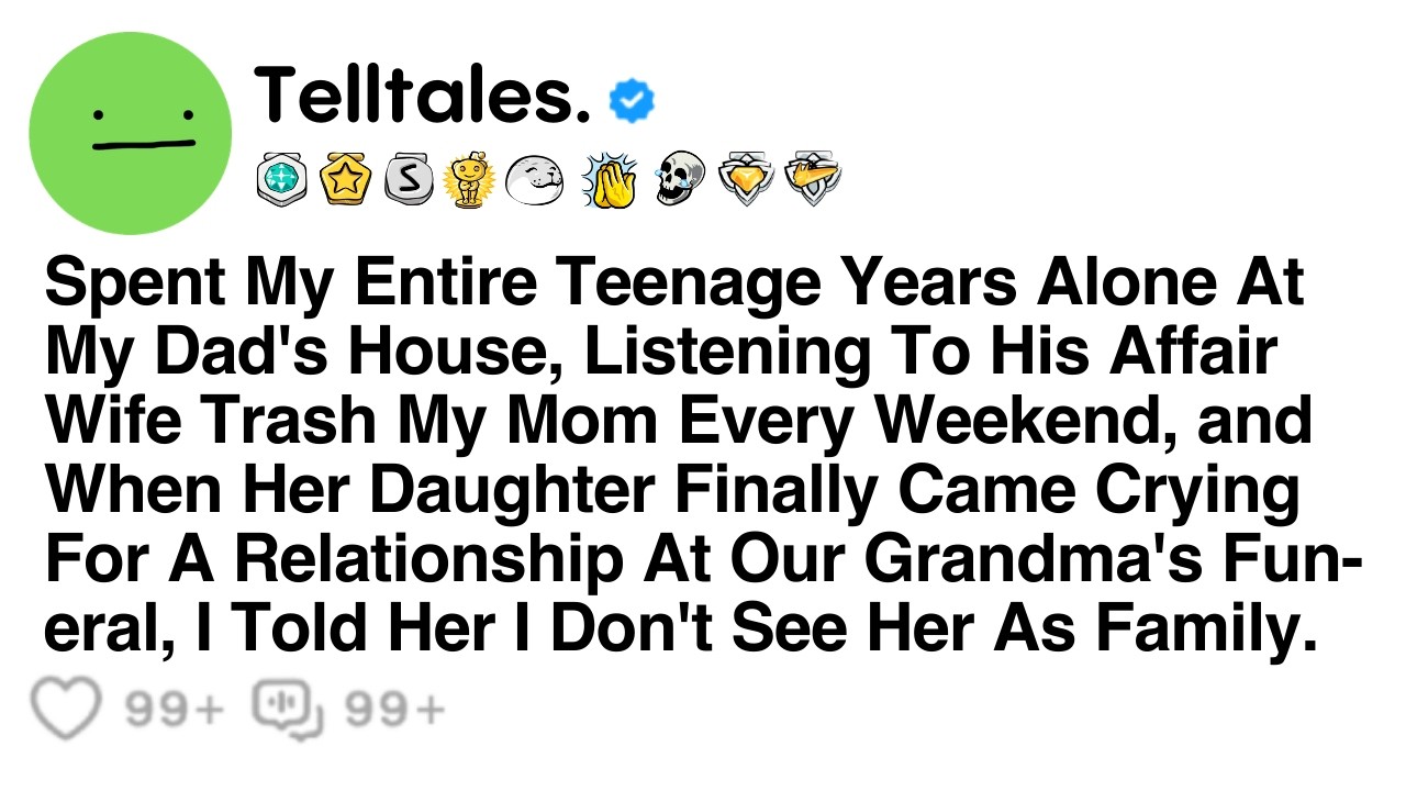 Spent My Entire Teenage Years Alone At My Dad's House, Listening To His Affair Wife Trash My Mom...