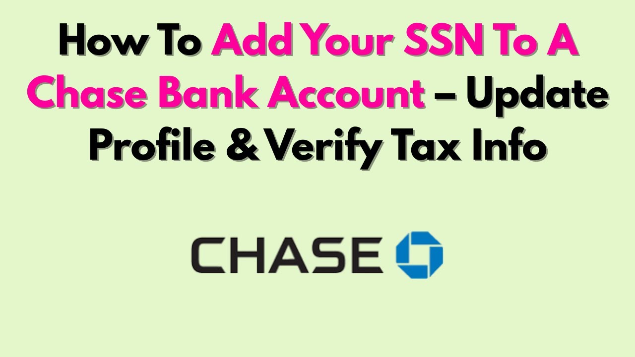 How To Add Your SSN To A Chase Bank Account &ndash; Update Profile & Verify Tax Info