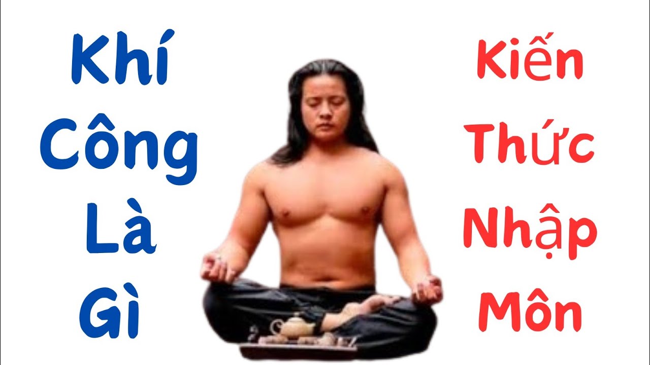 Khí Công Là Gì / Kiến Thức Cơ Bản / Cho Người Mới Nhập Môn / Kung Fu / Martial arts