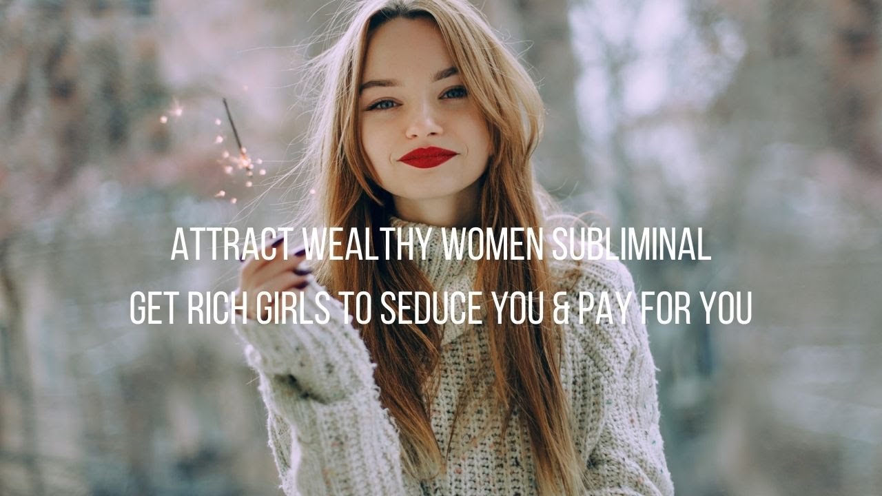 Attract Wealthy Women Subliminal - Get Rich Girls To Seduce You & Pay For You (Audio + Visual)