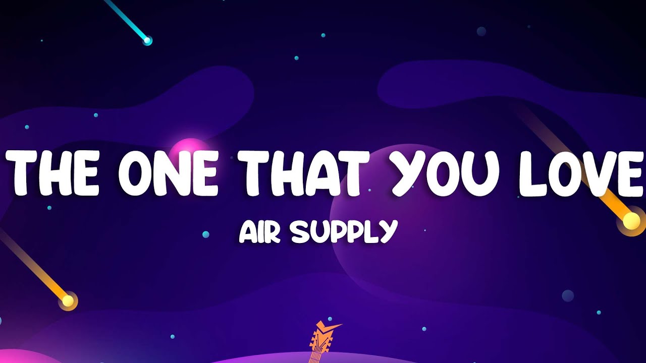 Air Supply - The One That You Love (Lyrics)