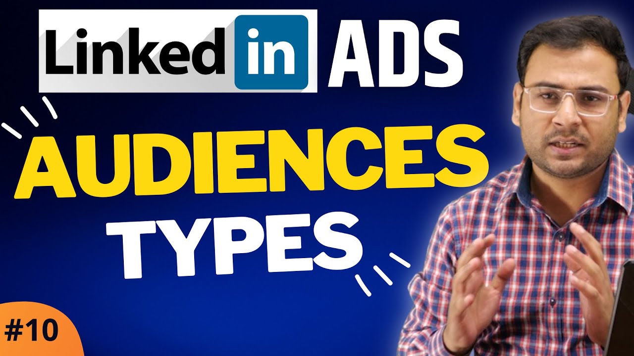 LinkedIn Audience Targeting | Types of Audiences in LinkedIn Ads | LinkedIn Ads Course | #10