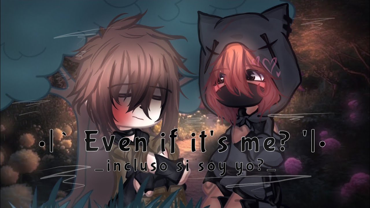 Even if it's me?~||_incluso si soy yo?_|| cap 3/5 ||serie gacha|| BL 💫