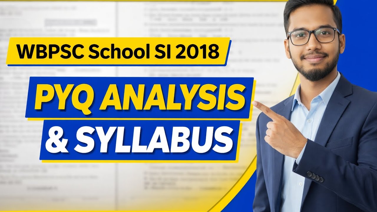 WBPSC School SI 2018 Question Paper Analysis | সিলেবাস ভিত্তিক পূর্ণাঙ্গ প্রস্তুতি কৌশল