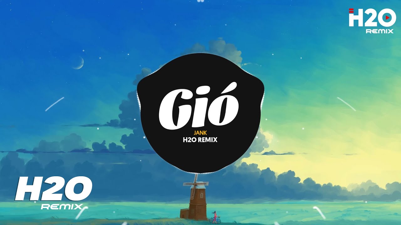 Gi&oacute; (H2O Remix) - JanK | Gi&oacute; Mang Hương Về Giờ Em Ở Đ&acirc;u Hot TikTok Remix