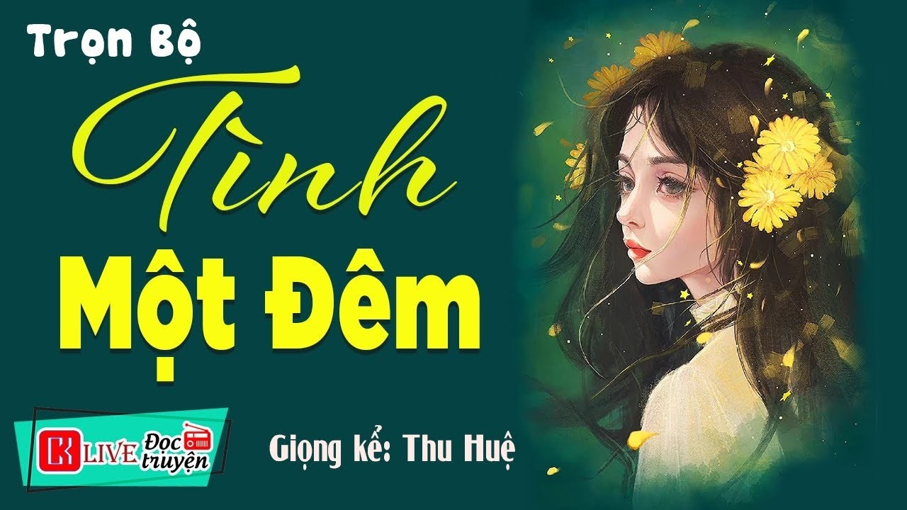 [FULL] TÌNH MỘT ĐÊM _ Tiểu Thuyết Hay Làm Mê Mẩn Lòng Người