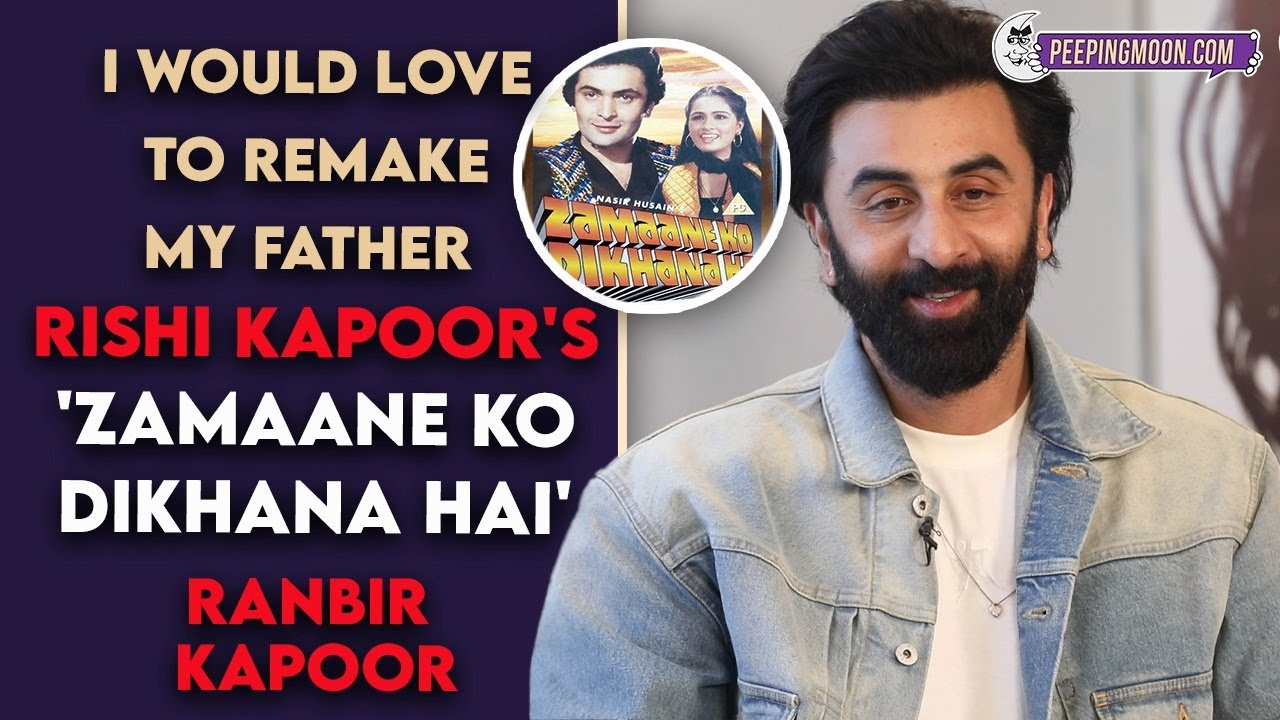 I would love to remake my father Rishi Kapoor's 'Zamaane Ko Dikhana Hai'- Ranbir Kapoor