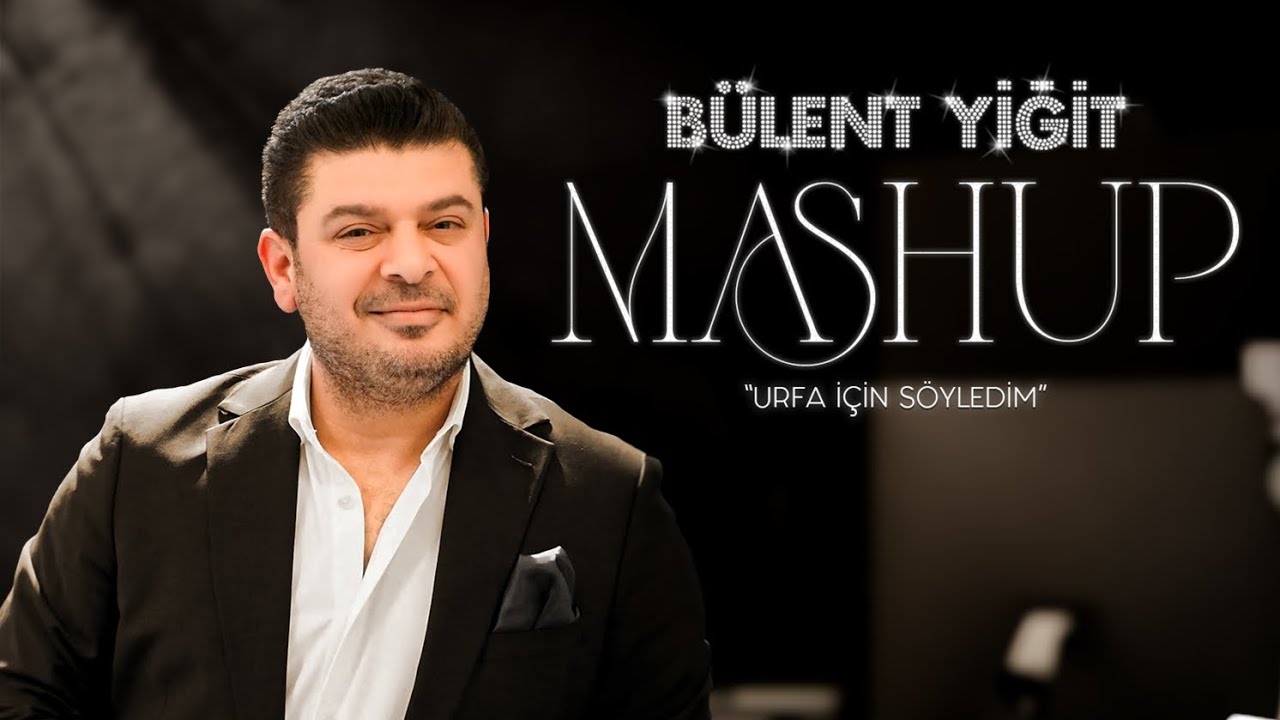 Bülent Yiğit Mashup (Urfa İçin Söyledim) 