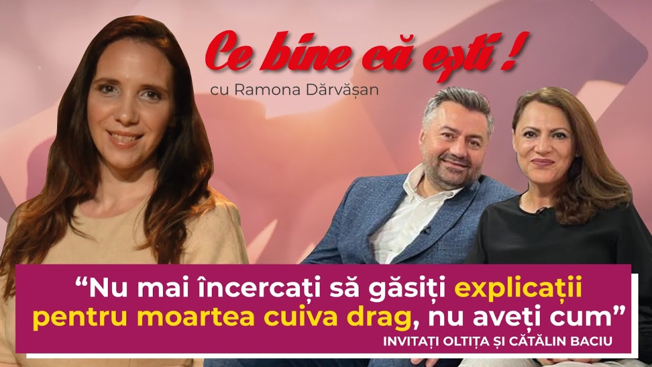 CUM SUPRAVIEȚUIEȘTI PIERDERII COPILULUI -Oltița și Cătălin Baciu -Ce bine că ești cu Ramona Dărvășan