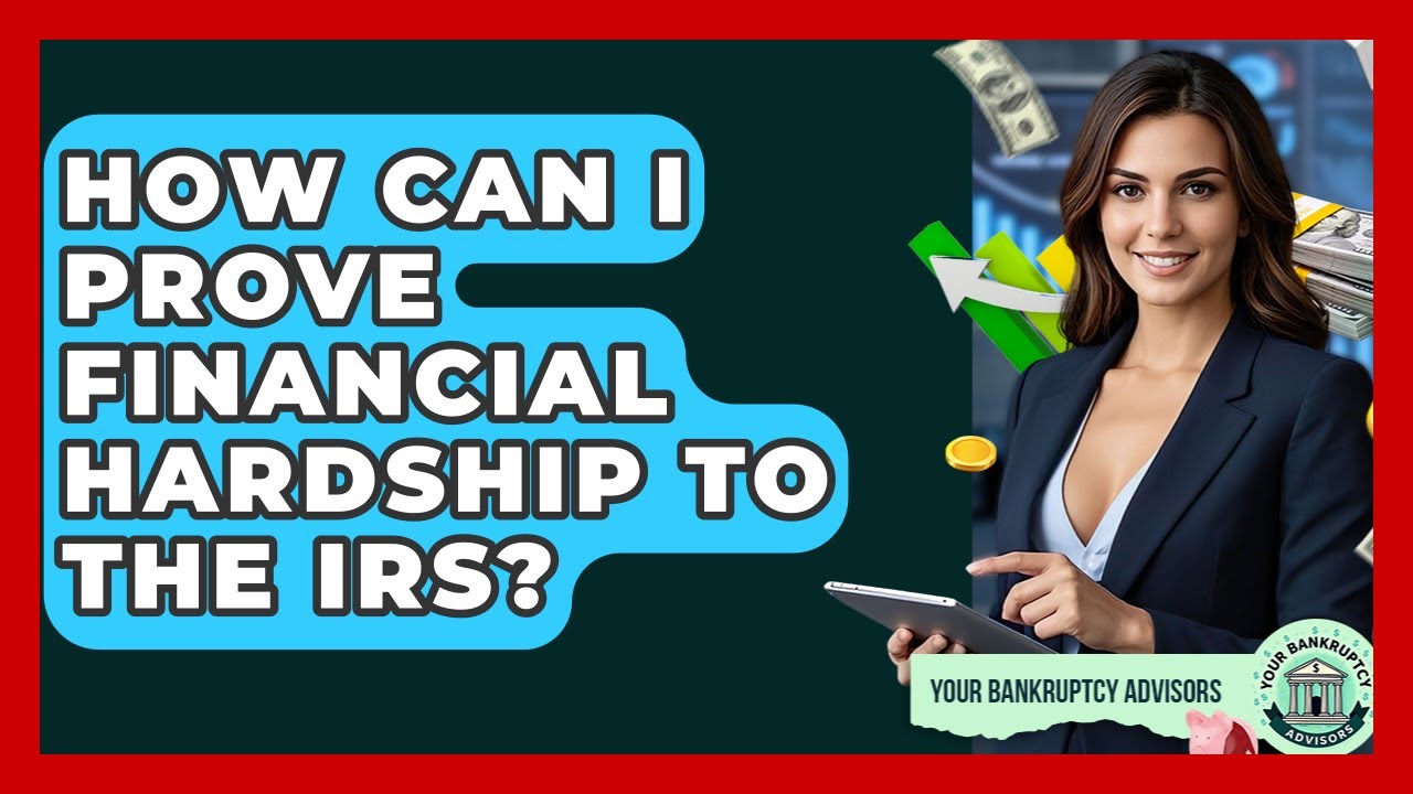 How Can I Prove Financial Hardship To The IRS? - Your Bankruptcy Advisors