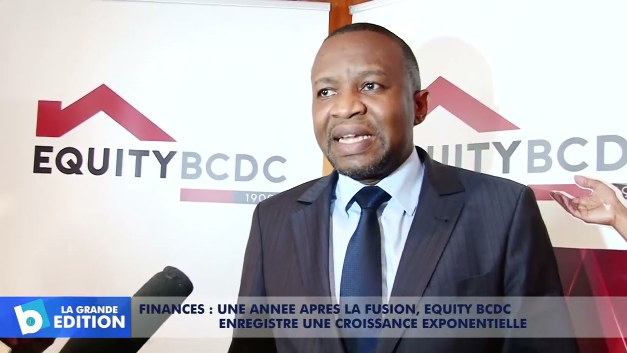 Finances: Une année après la fusion, Equity-BCDC enregistre une croissance exponentielle