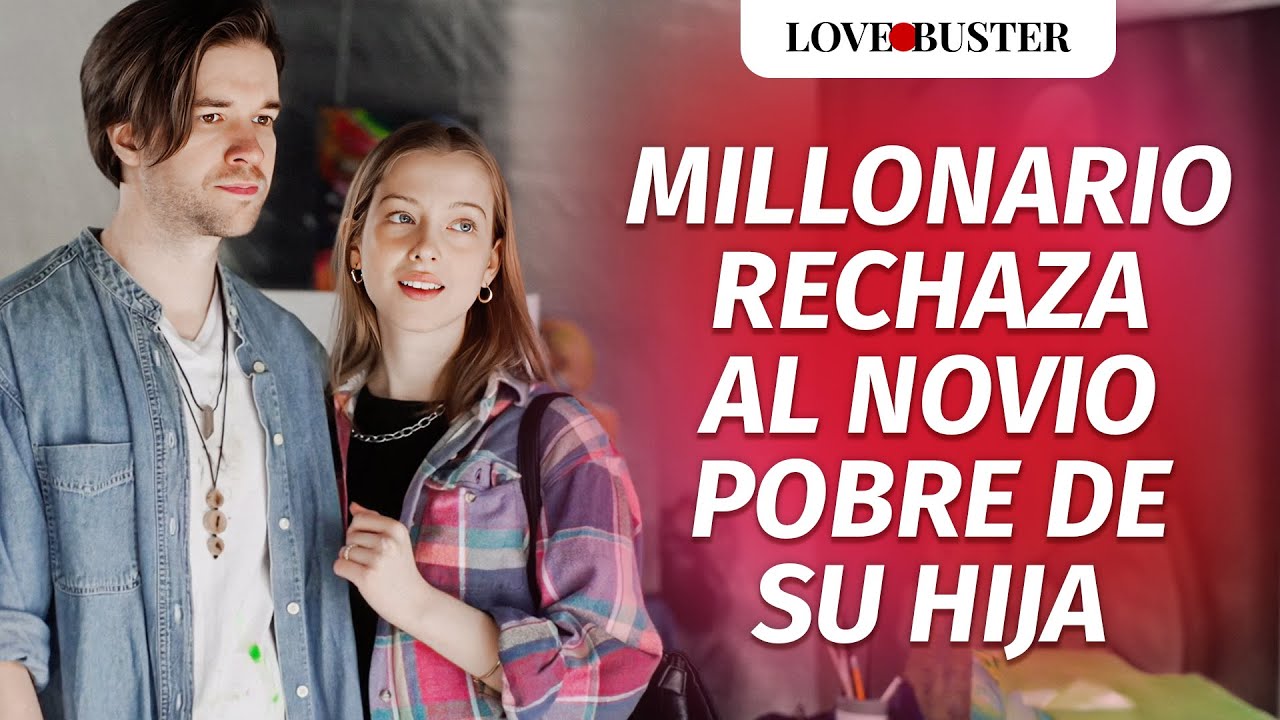 Millonario Rechaza Al Novio Pobre De Su Hija | @LoveBuster Español