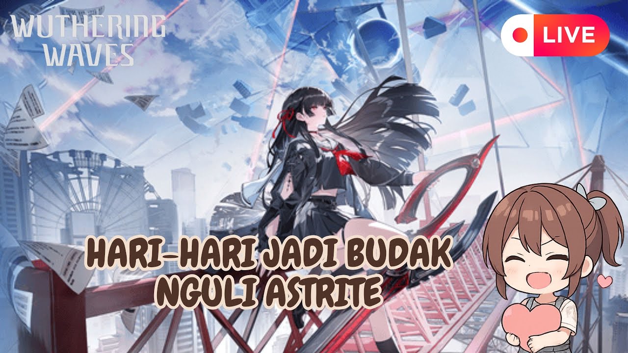 【 WUTHERING WAVES  】 HARI-HARI JADI BUDAK NGULI ASTRITE  260209