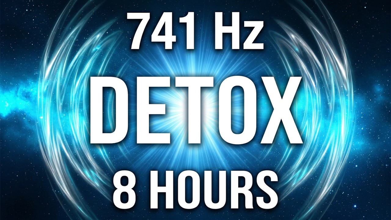 741 Hz Detox & Cleansing Frequency | Purify Body & Mind | 8 Hours