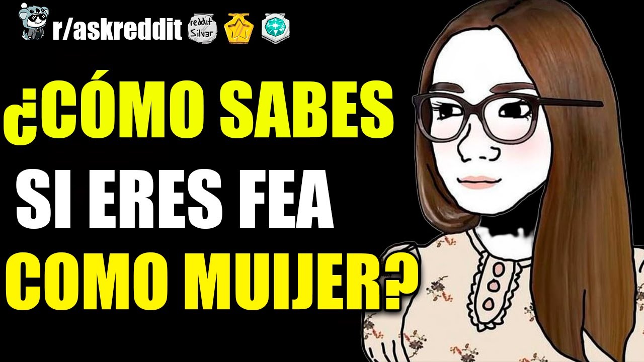 ¿CÓMO SABES SI ERES FEA COMO MUJER? 😢 - PREGUNTAS DE REDDIT.