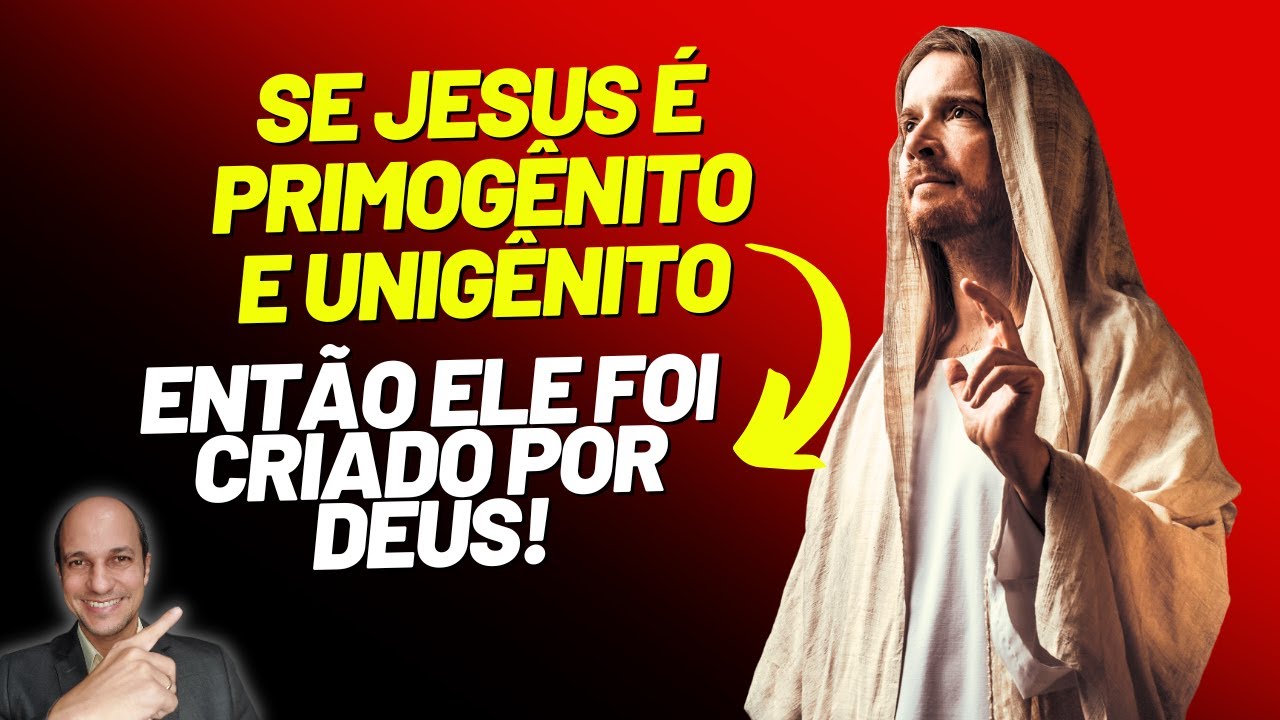 O SENTIDO CORRETO de Jesus ser primogênito e unigênito do Pai!