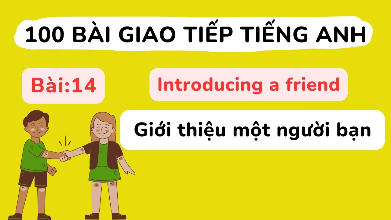 100 bài giao tiếp Tiếng Anh cơ bản - Bài 14: Introducing a friend