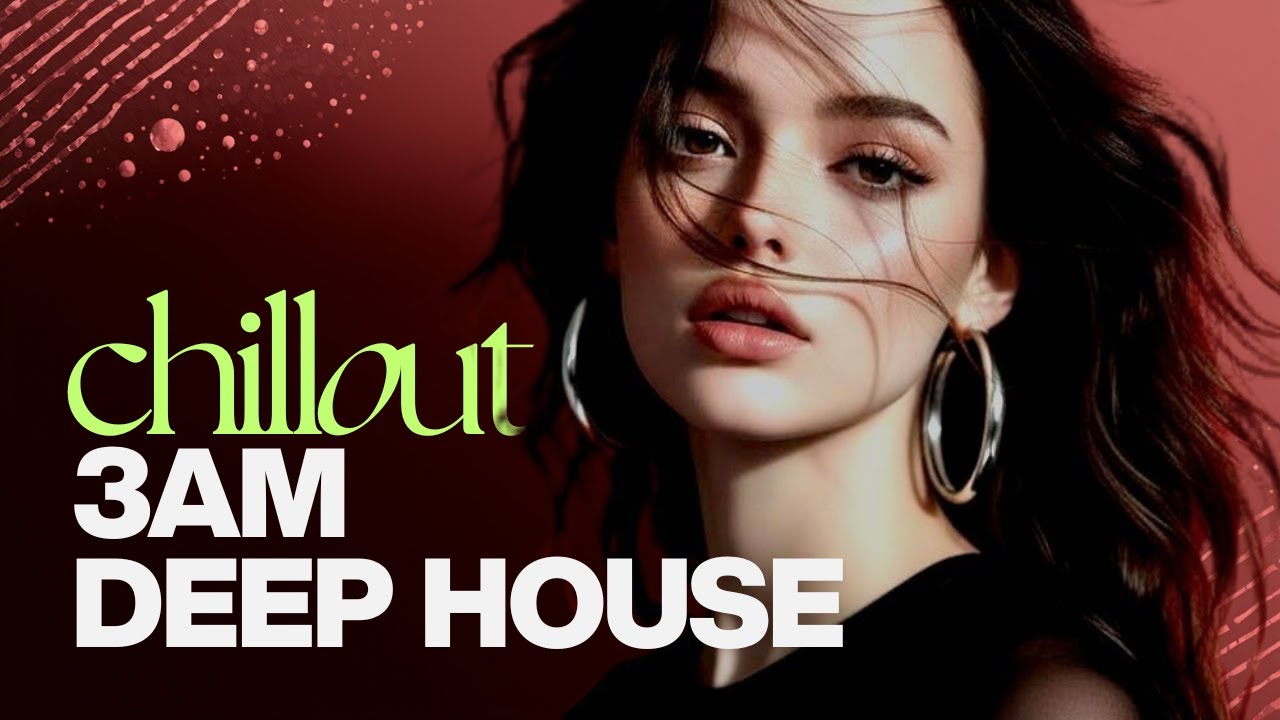 JUST RELAX | CHILLING DEEP HOUSE | 3AM Mood #13