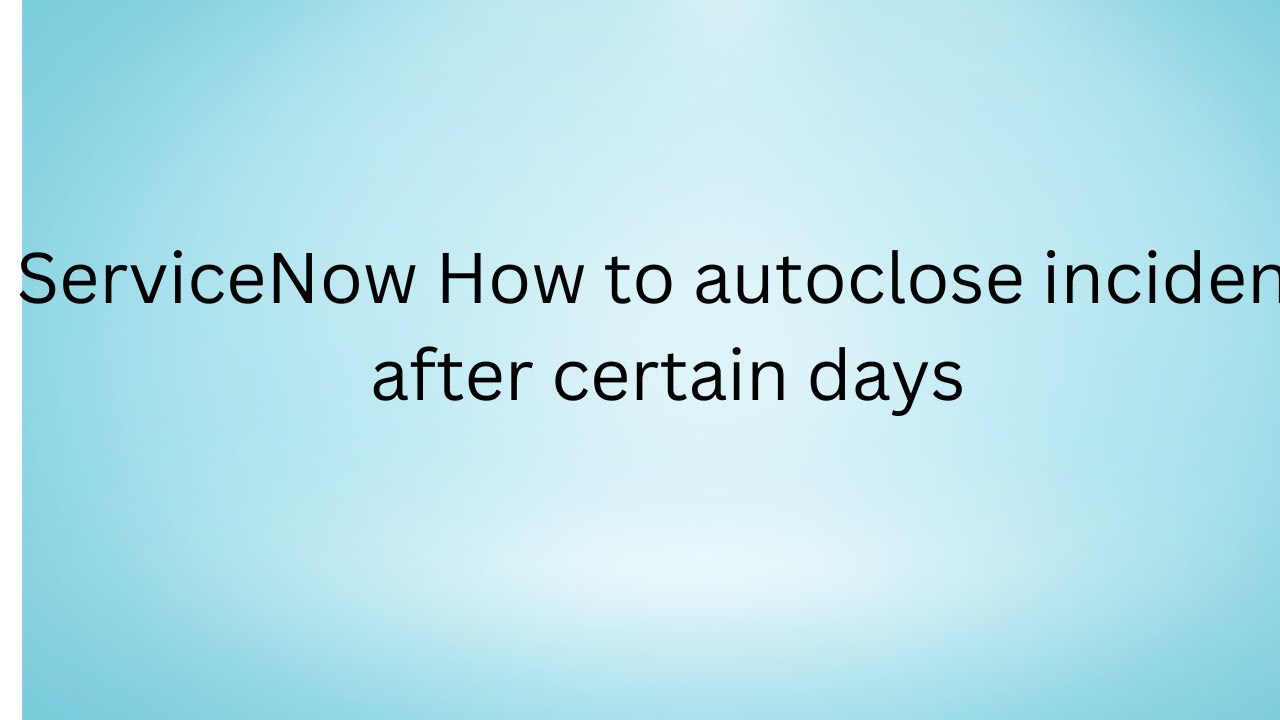 ServiceNow How to autoclose incident after certain days