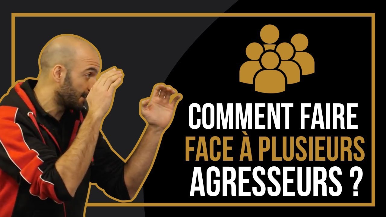 Comment faire face à plusieurs agresseurs