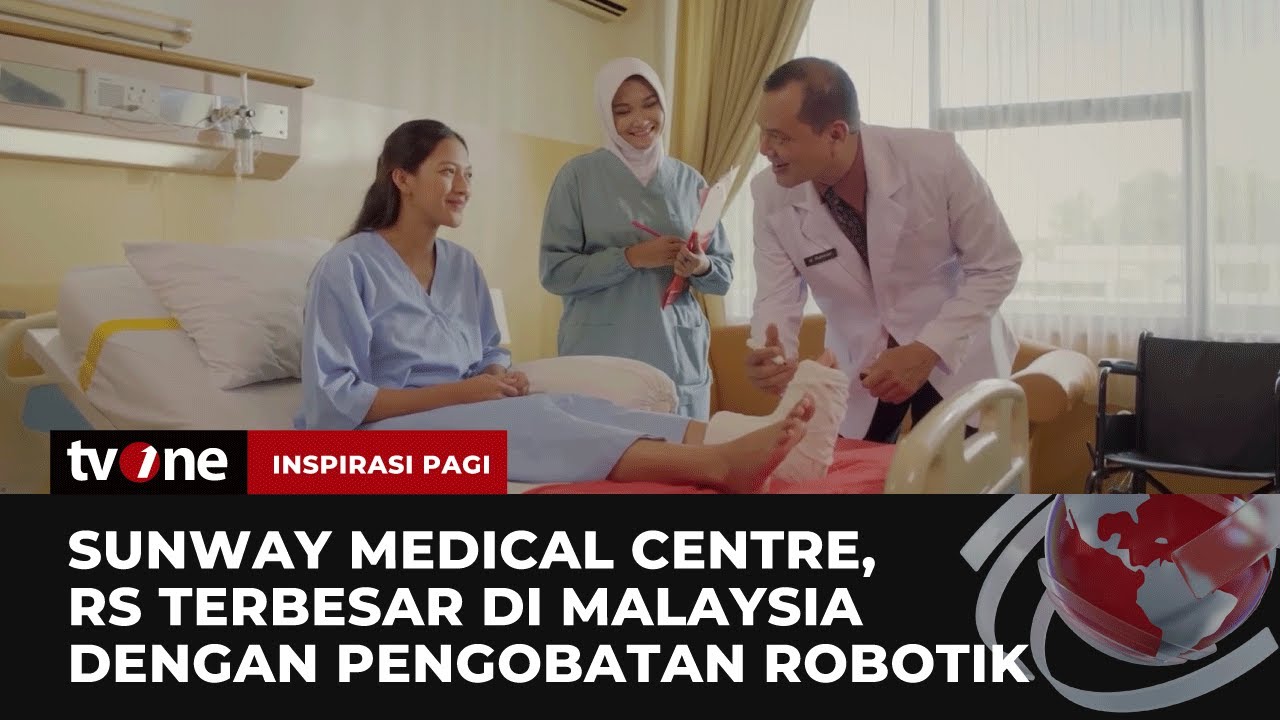 Sunway Medical Centre, RS Terbesar di Malaysia dengan Pengobatan Robotik | Inspirasi Pagi tvOne