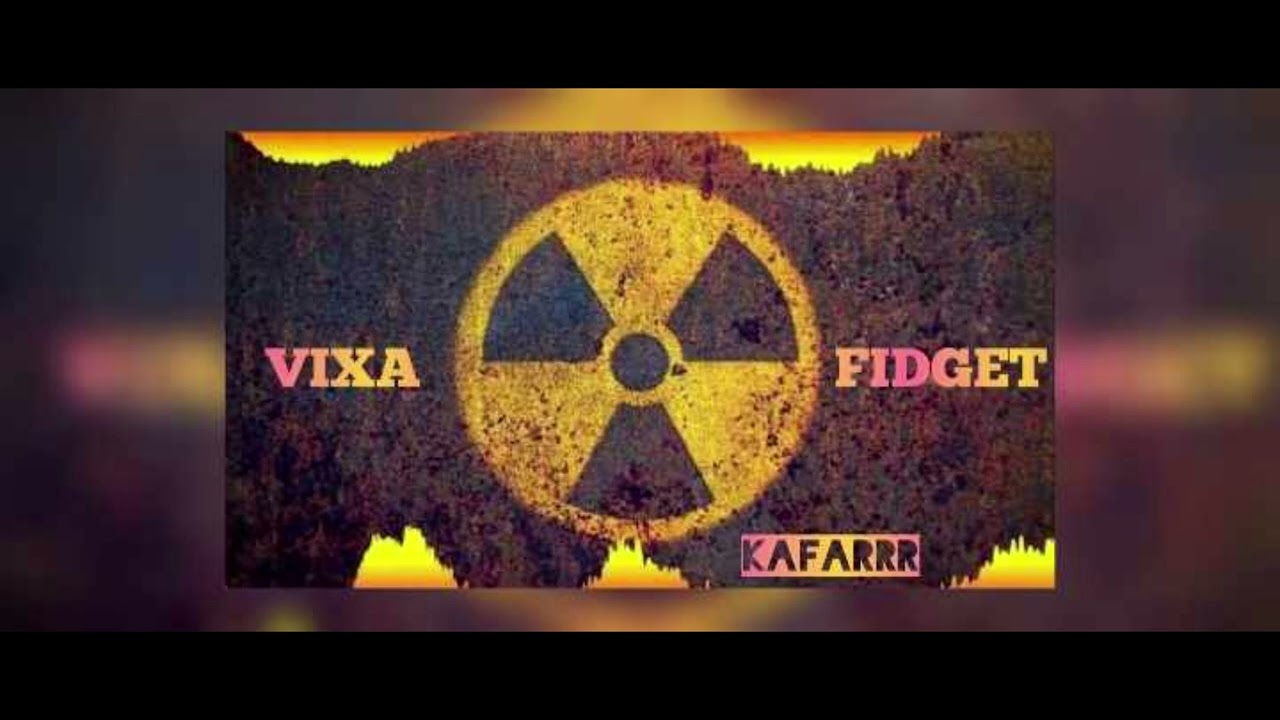VIXA/FIDGET MIX ‼️🔥☢️- Kafarrr