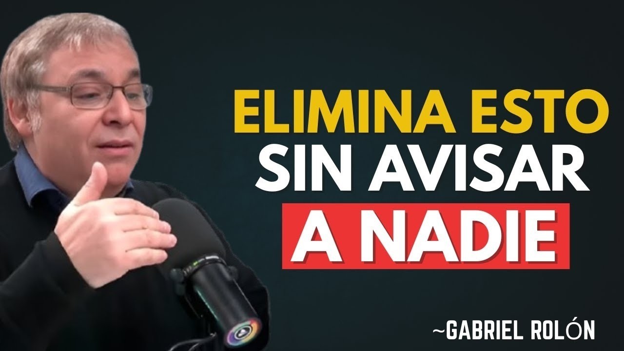 10 Cosas Que DEBES ELIMINAR de Tu VIDA en SILENCIO ｜ Gabriel Rolón
