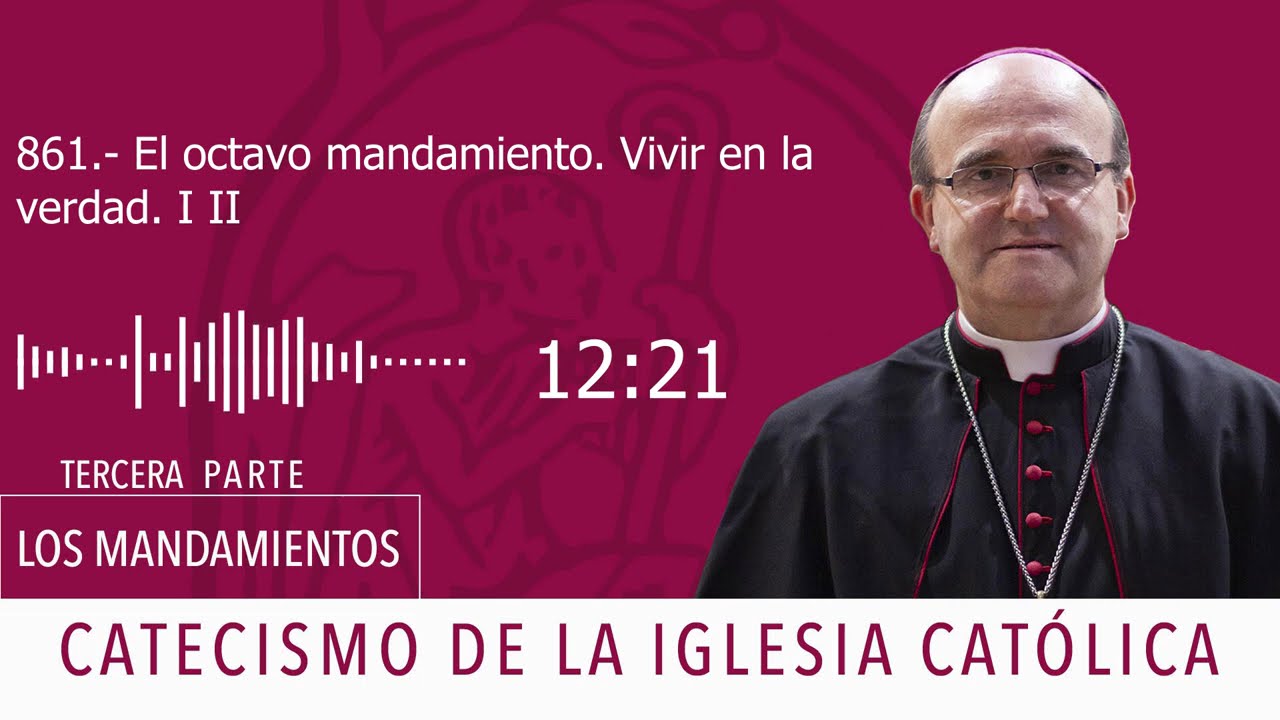 Catecismo 2464-2466. El octavo mandamiento. Vivir en la verdad I