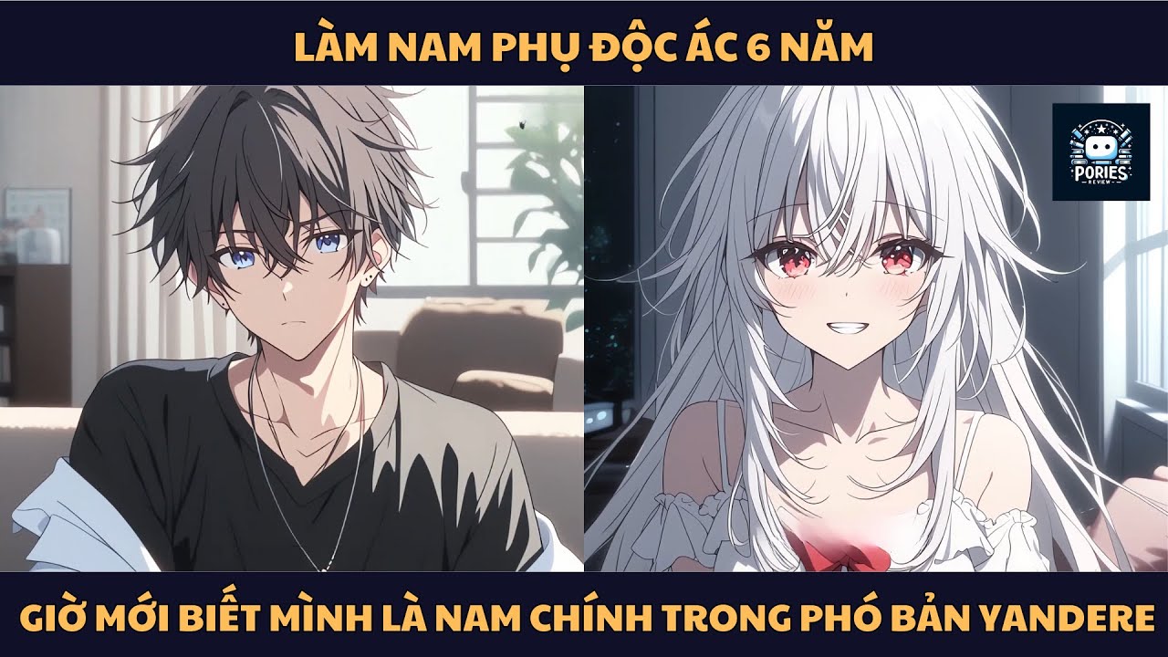 [FULL] LÀM NAM PHỤ ĐỘC ÁC 6 NĂM,  GIỜ MỚI BIẾT MÌNH LÀ NAM CHÍNH TRONG PHÓ BẢN YANDERE