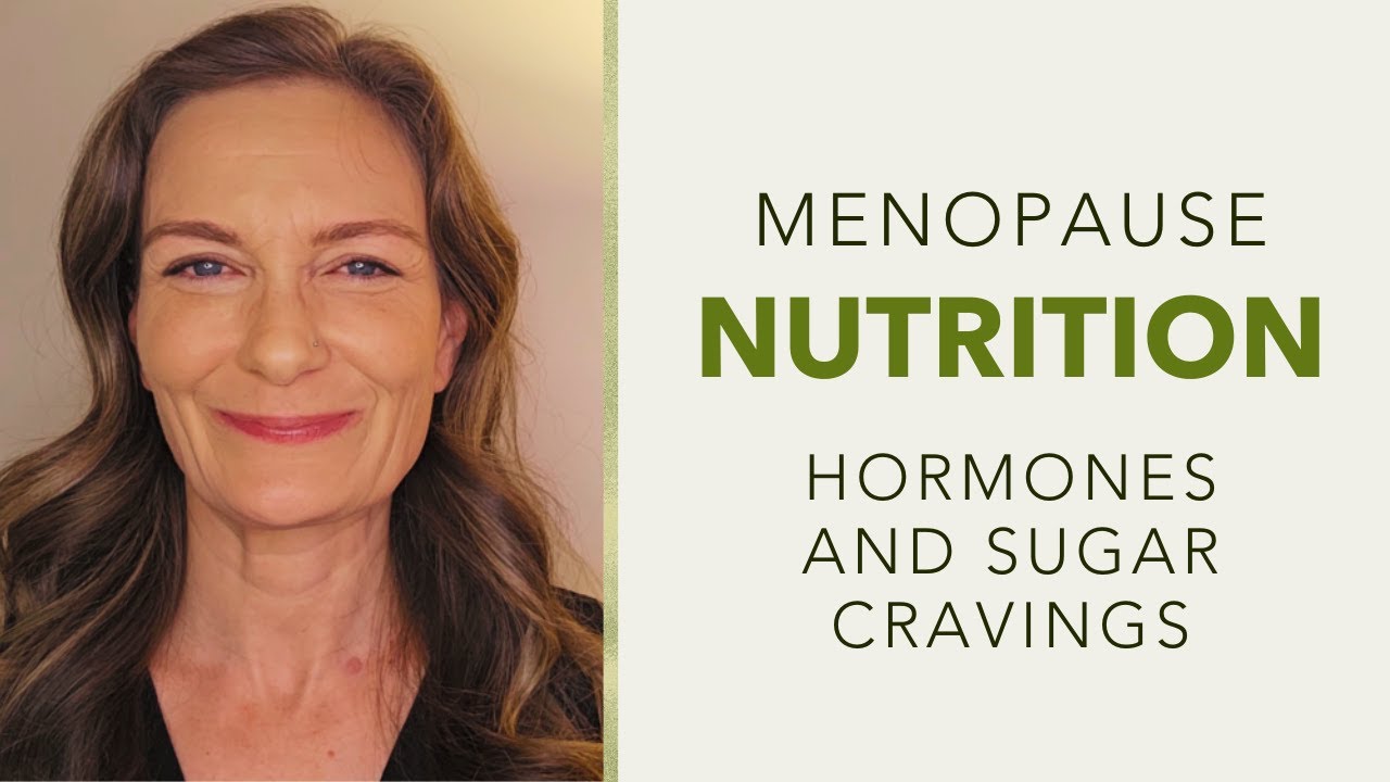 Menopause Nutrition | Hormones and Sugar Cravings