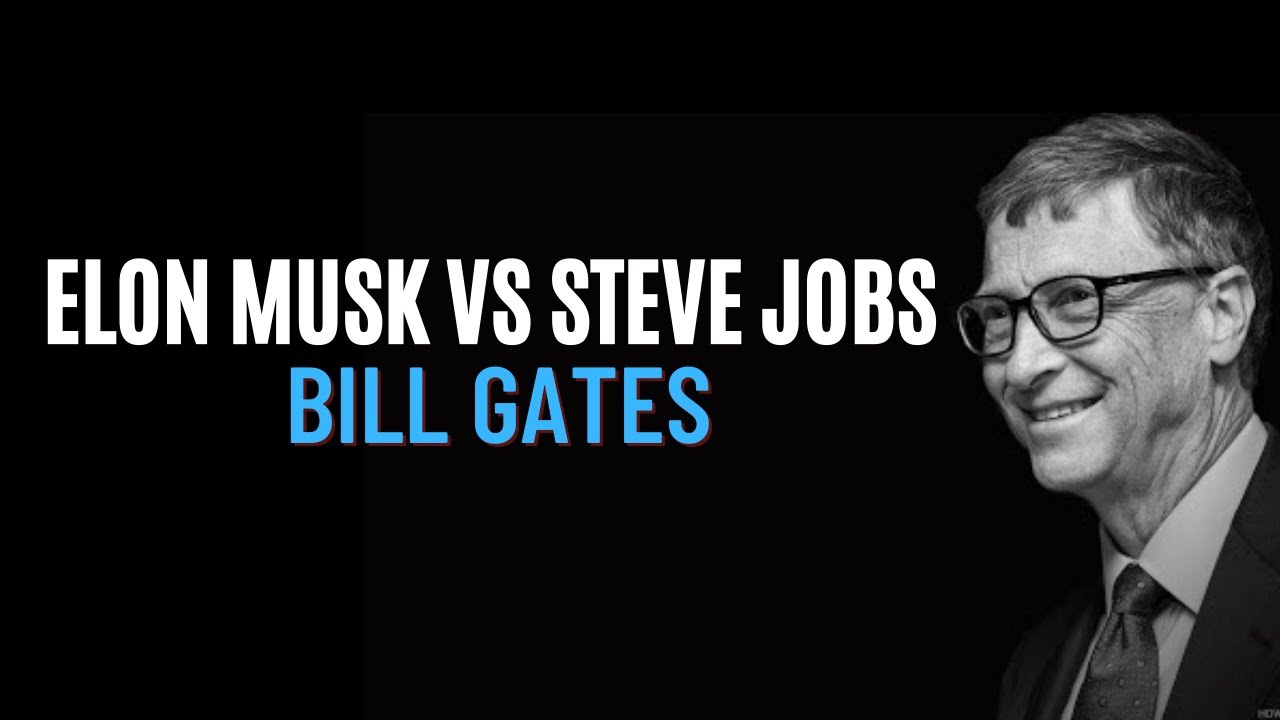Elon Musk vs Steve Jobs - Bill Gates