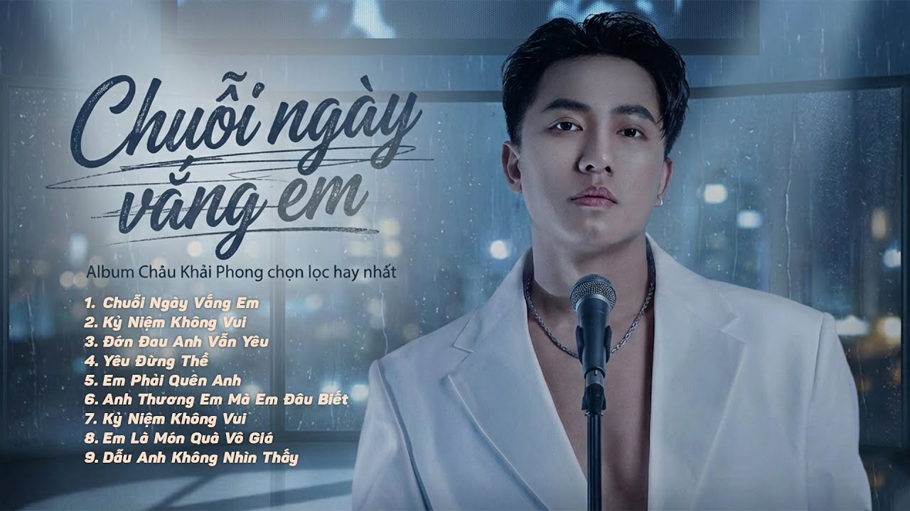 Chuỗi Ngày Vắng Em - Kỷ Niệm Không Vui - Châu Khải Phong | List Nhạc Trẻ Hay Nhất Của Châu Khải Phon