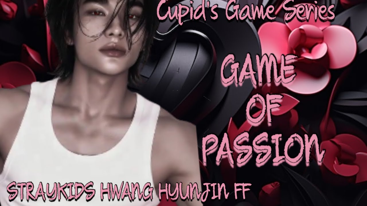 CUPID'S GAME(STRAYKIDS HWANG HYUNJIN FF) GAME OF PASSION 2/4