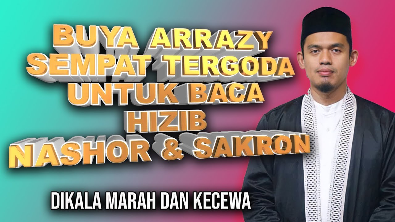 BUYA TERGODA UNTUK BACA HIZIB SAKRON DAN HIZIB NASHOR - Saat Kecewa