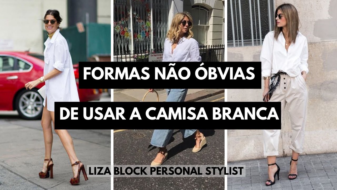 10 Dicas de  Como Usar a Camisa Branca I Liza Block