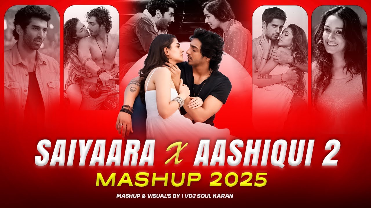 Saiyaara X Aashiqui 2 Mashup | VDJ Soul Karan | Faheem Abdullah | Arijit Singh | Tum Hi Ho