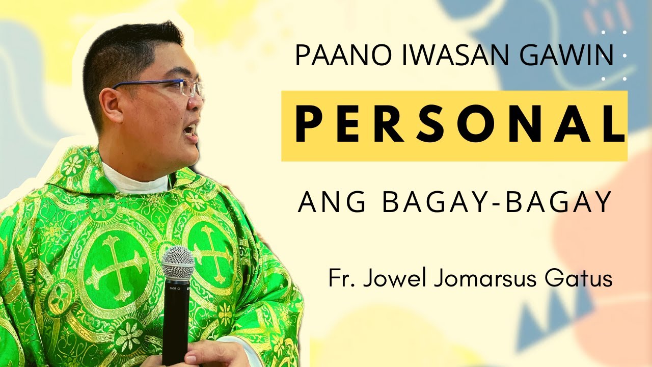 BEST HOMILY!!! PAANO IWASAN GAWIN PERSONAL ANG BAGAY-BAGAY II FR. JOWEL JOMARSUS GATUS