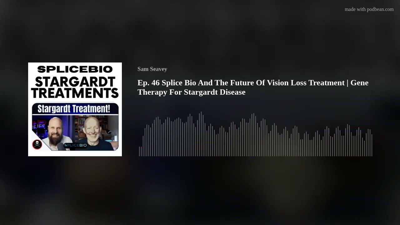 Ep. 46 Splice Bio And The Future Of Vision Loss Treatment | Gene Therapy For Stargardt Disease