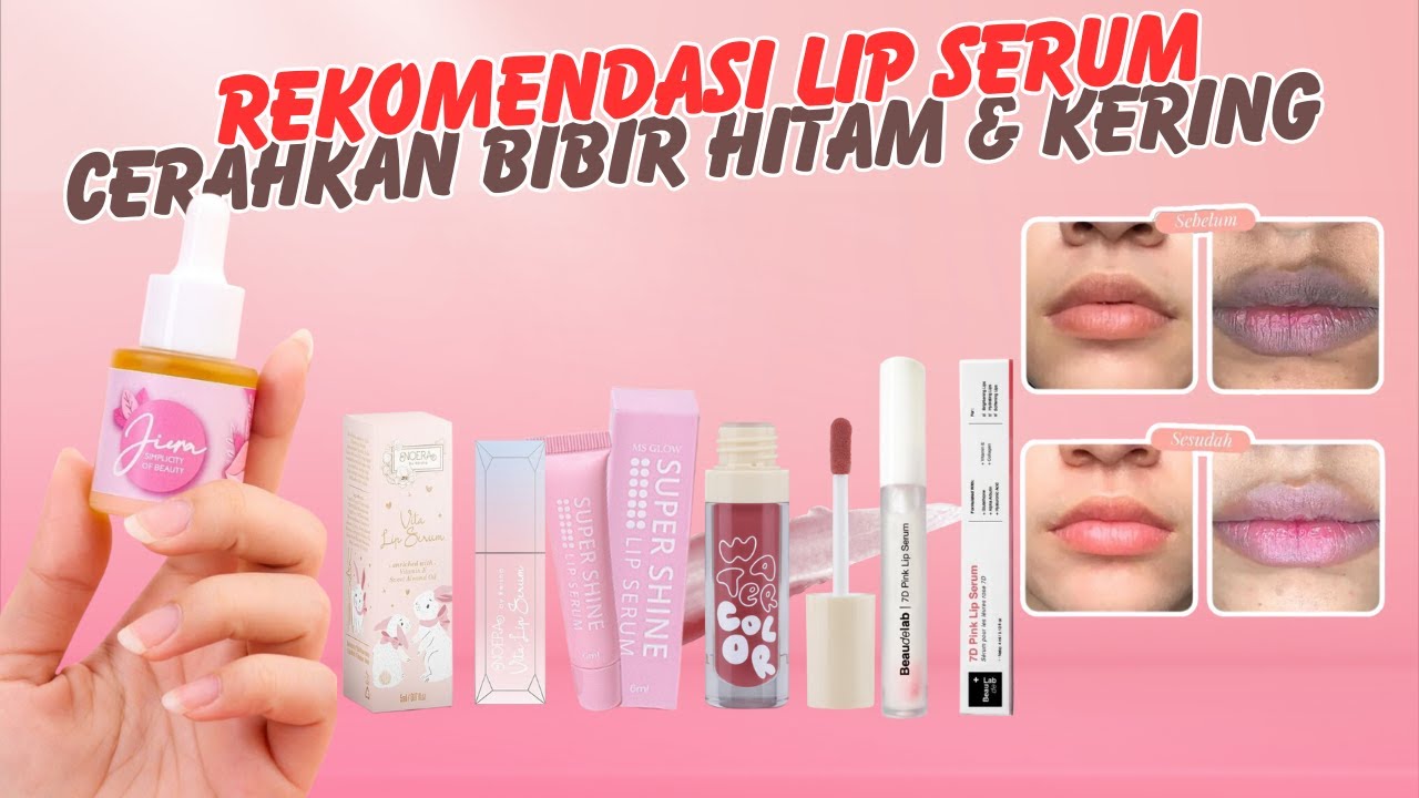 REKOMENDASI LIP SERUM UNTUK MENCERAHKAN BIBIR HITAM DAN BIBIR KERING