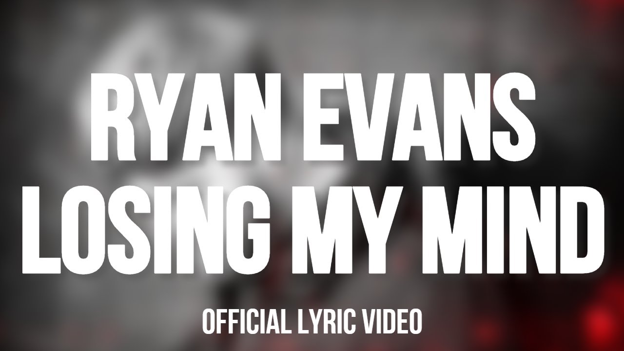 Ryan Evans - Losing My Mind [Official Lyric Video]