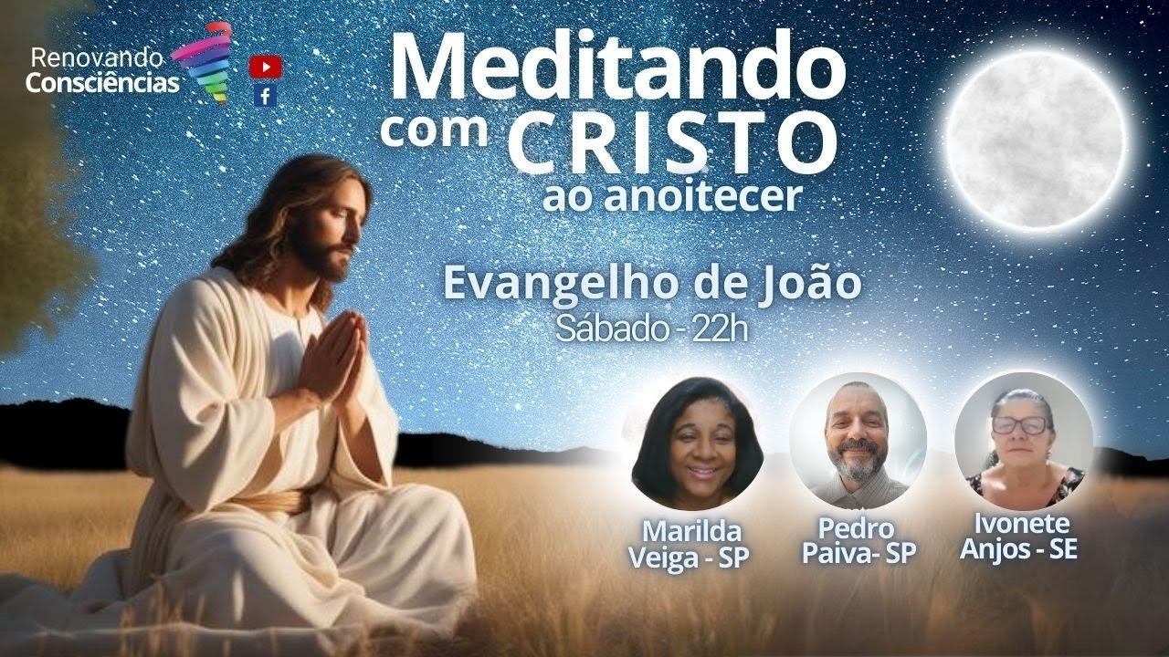 MEDITANDO COM O CRISTO AO ANOITECER –EVANGELHO DE JOÃO– IVONETE ANJOS, MARILDA FONSECA E PEDRO PAIVA