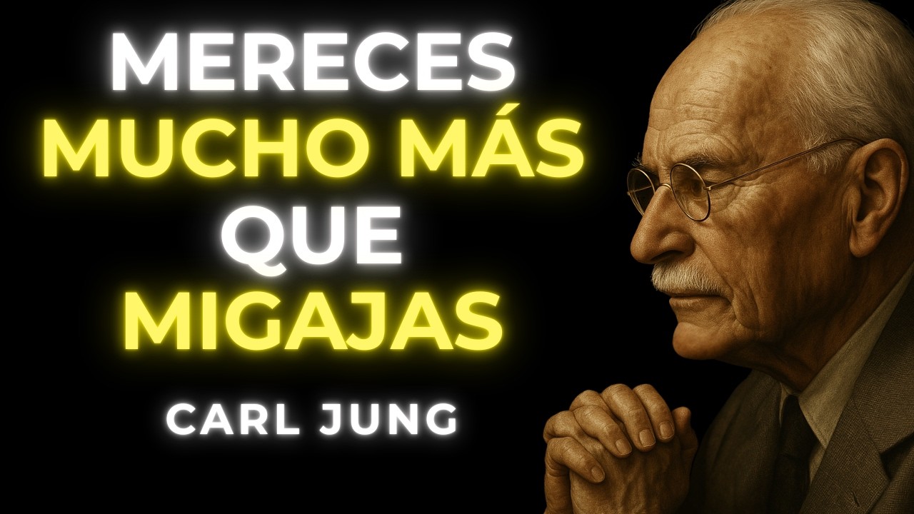 AUTOESTIMA y MOTIVACIÓN: 7 SEÑALES de que estás aceptando MIGAJAS sin darte cuenta | Carl Jung