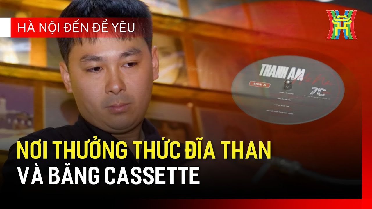 Nơi thưởng thức đĩa than và băng cassette | Hà Nội đến để yêu